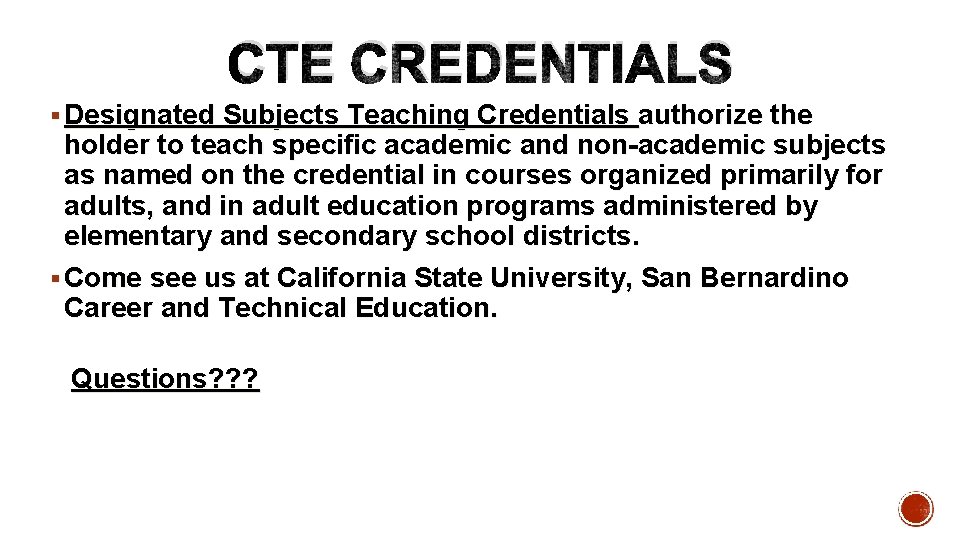 CTE CREDENTIALS § Designated Subjects Teaching Credentials authorize the holder to teach specific academic