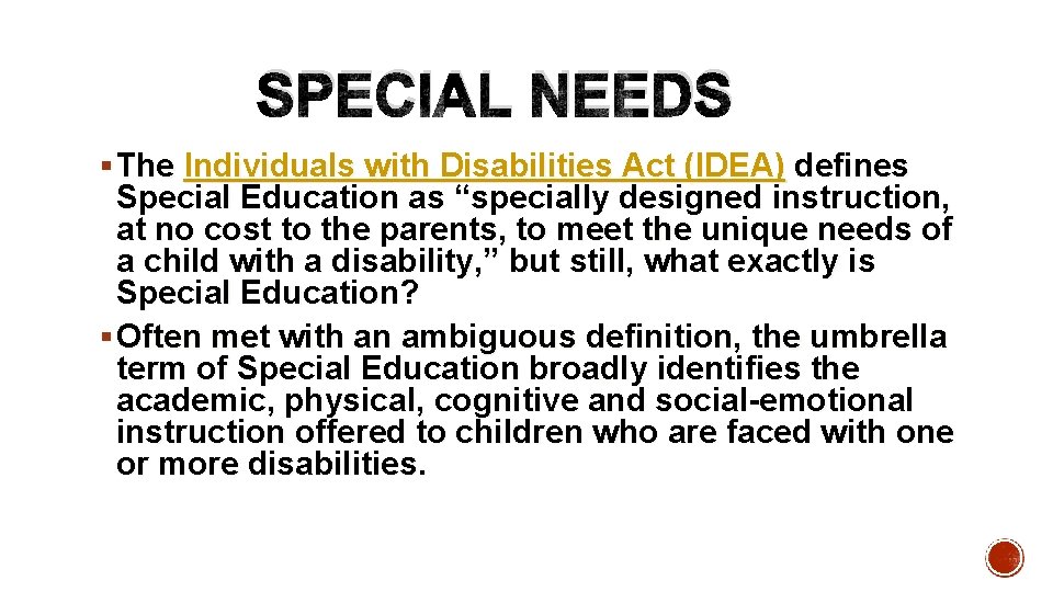 SPECIAL NEEDS § The Individuals with Disabilities Act (IDEA) defines Special Education as “specially