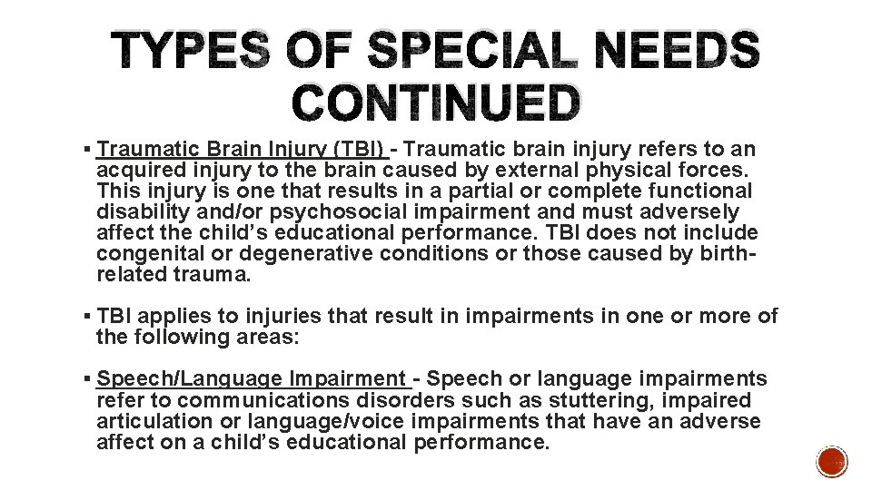 TYPES OF SPECIAL NEEDS CONTINUED § Traumatic Brain Injury (TBI) - Traumatic brain injury
