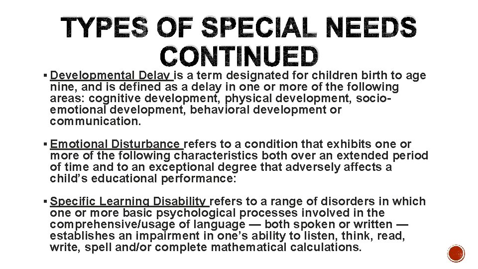 TYPES OF SPECIAL NEEDS CONTINUED § Developmental Delay is a term designated for children