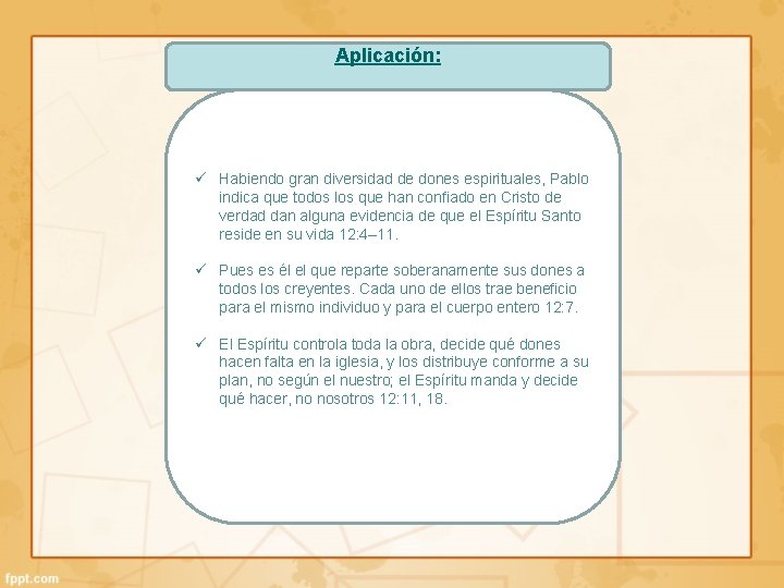 Aplicación: ü Habiendo gran diversidad de dones espirituales, Pablo indica que todos los que