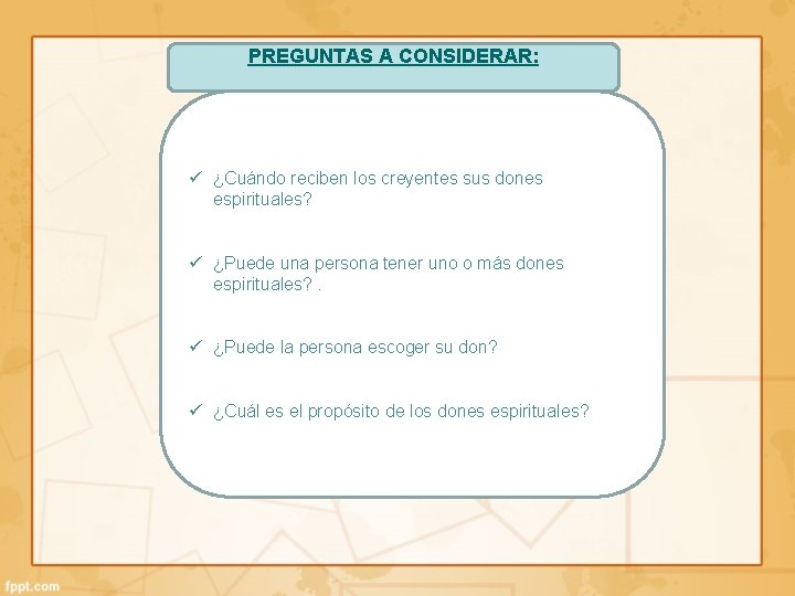 PREGUNTAS A CONSIDERAR: ü ¿Cuándo reciben los creyentes sus dones espirituales? ü ¿Puede una