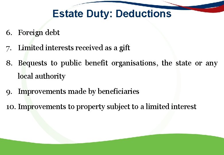 Estate Duty: Deductions 6. Foreign debt 7. Limited interests received as a gift 8.