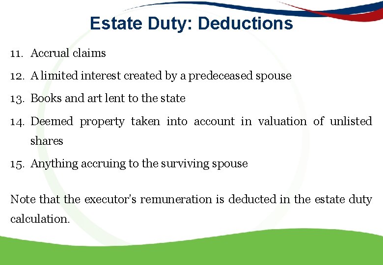 Estate Duty: Deductions 11. Accrual claims 12. A limited interest created by a predeceased