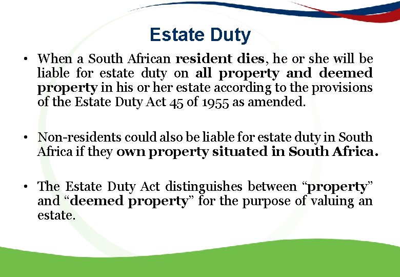 Estate Duty • When a South African resident dies, he or she will be