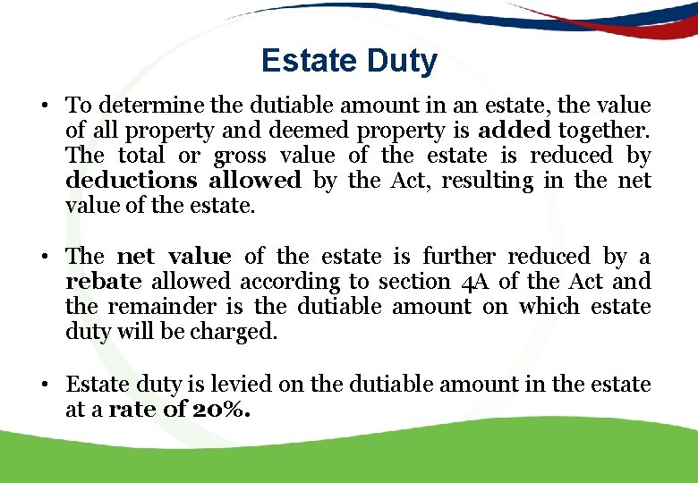 Estate Duty • To determine the dutiable amount in an estate, the value of