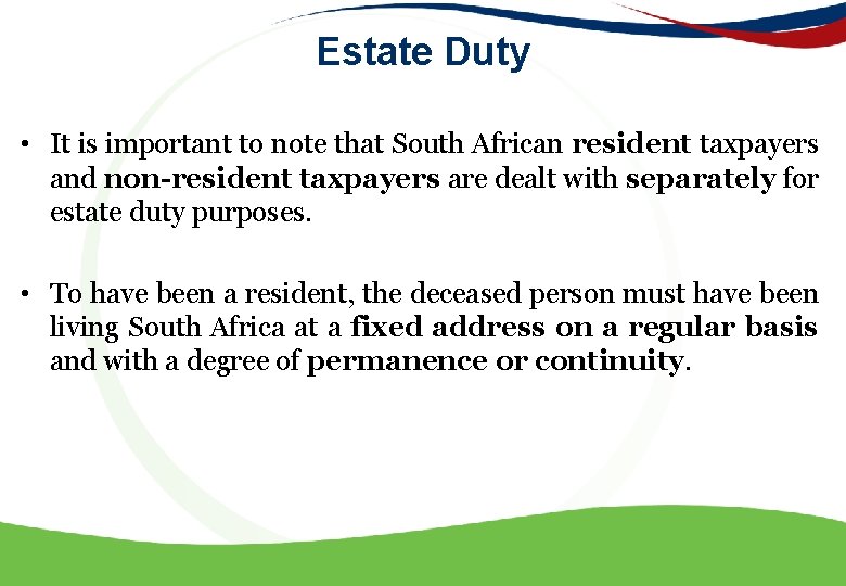 Estate Duty • It is important to note that South African resident taxpayers and