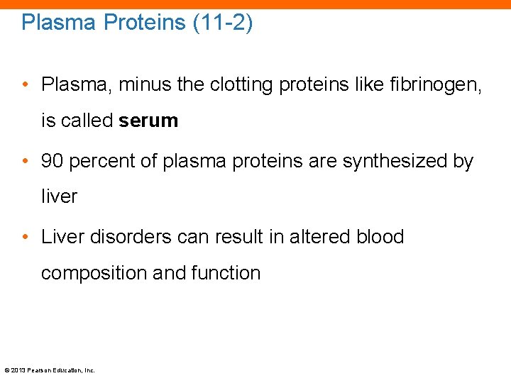 Plasma Proteins (11 -2) • Plasma, minus the clotting proteins like fibrinogen, is called