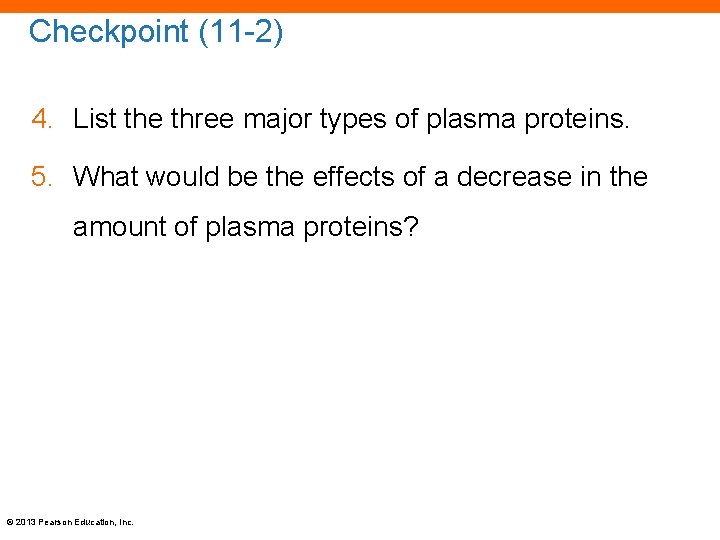 Checkpoint (11 -2) 4. List the three major types of plasma proteins. 5. What