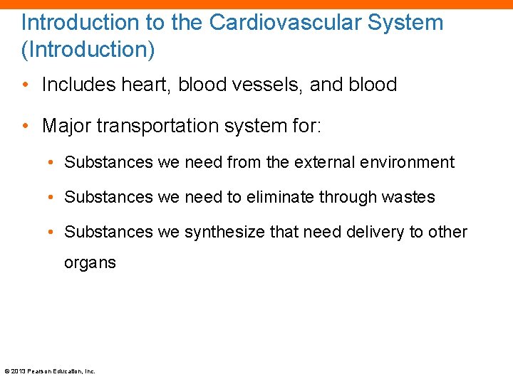 Introduction to the Cardiovascular System (Introduction) • Includes heart, blood vessels, and blood •
