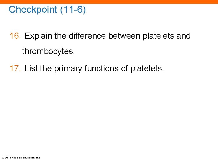 Checkpoint (11 -6) 16. Explain the difference between platelets and thrombocytes. 17. List the