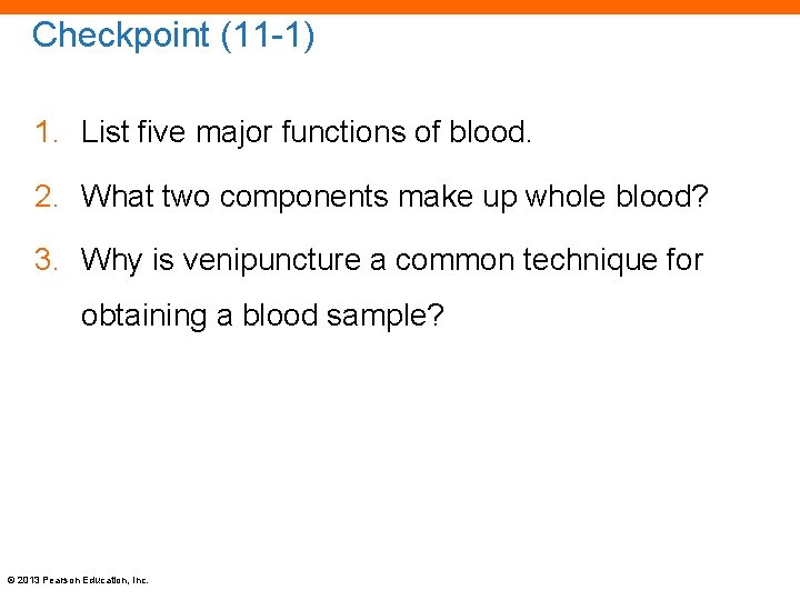 Checkpoint (11 -1) 1. List five major functions of blood. 2. What two components