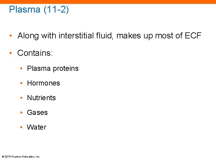 Plasma (11 -2) • Along with interstitial fluid, makes up most of ECF •