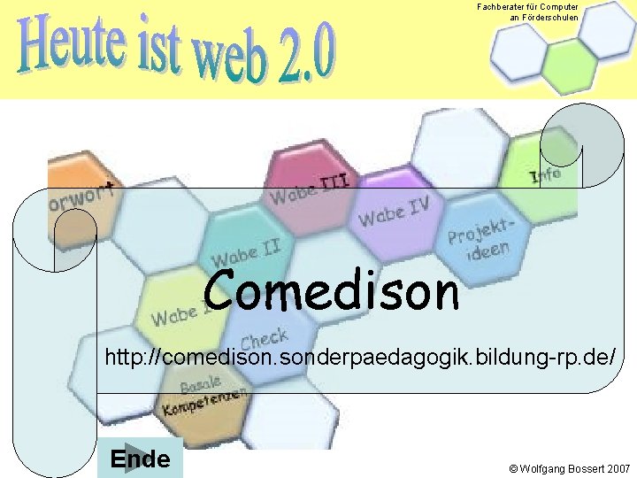 Fachberater für Computer an Förderschulen Comedison http: //comedison. sonderpaedagogik. bildung-rp. de/ Ende © Wolfgang