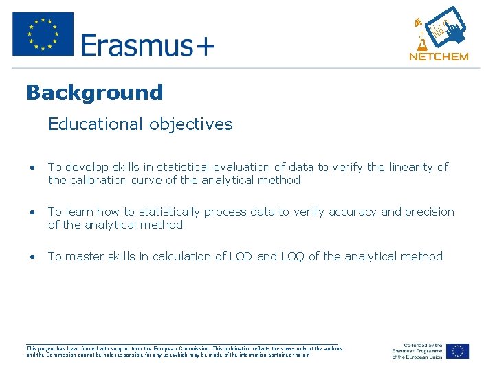 Background • Educational objectives • To develop skills in statistical evaluation of data to