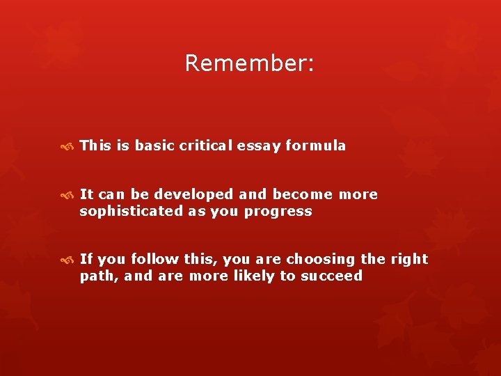 Remember: This is basic critical essay formula It can be developed and become more