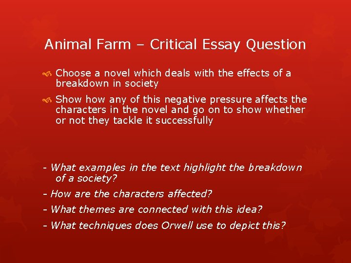 Animal Farm – Critical Essay Question Choose a novel which deals with the effects
