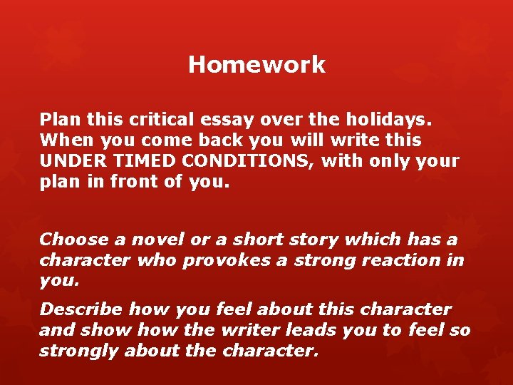 Homework Plan this critical essay over the holidays. When you come back you will