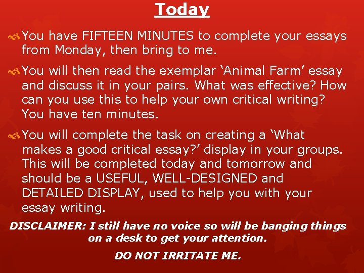 Today You have FIFTEEN MINUTES to complete your essays from Monday, then bring to