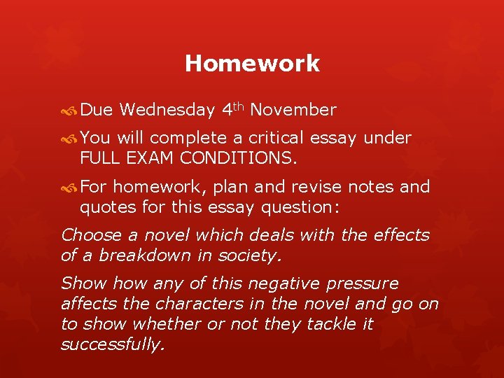 Homework Due Wednesday 4 th November You will complete a critical essay under FULL