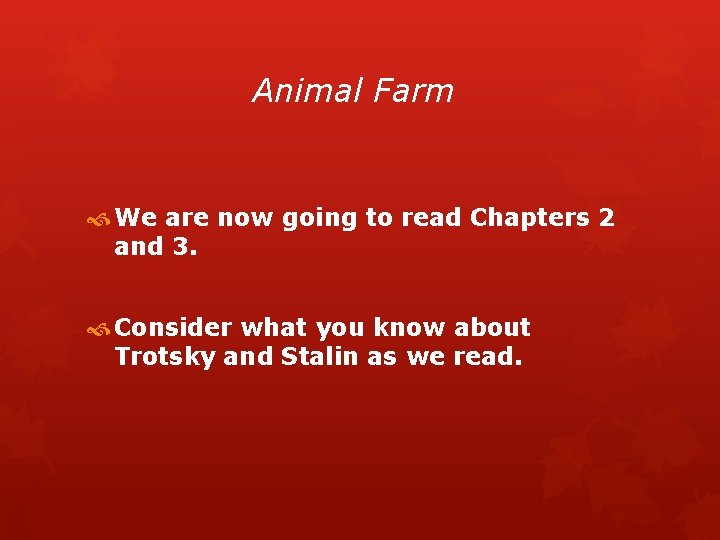 Animal Farm We are now going to read Chapters 2 and 3. Consider what