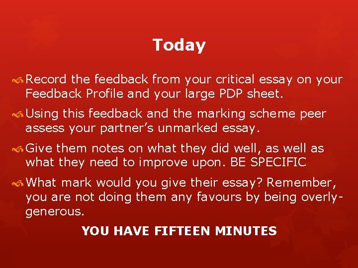 Today Record the feedback from your critical essay on your Feedback Profile and your