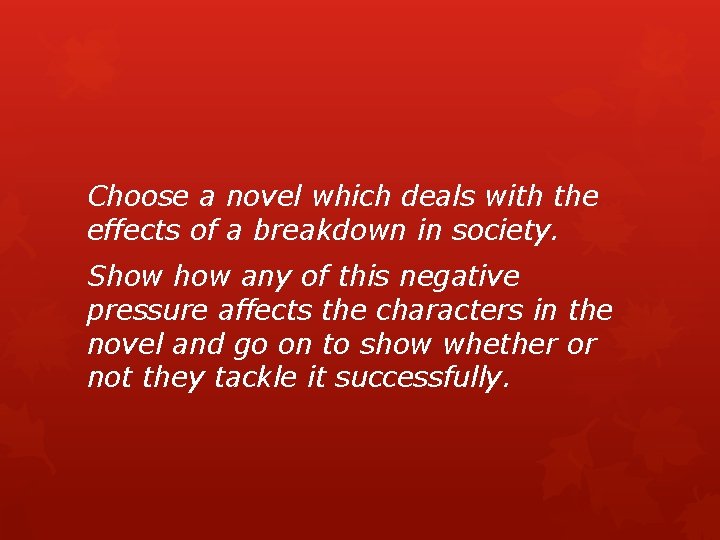 Choose a novel which deals with the effects of a breakdown in society. Show