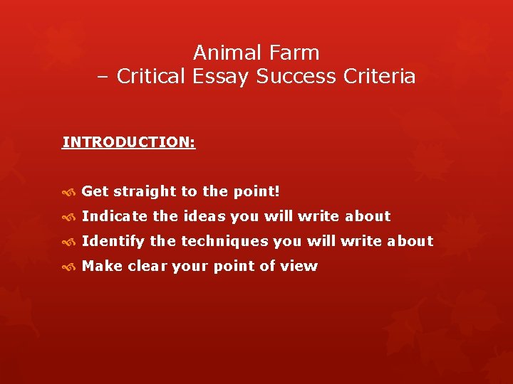 Animal Farm – Critical Essay Success Criteria INTRODUCTION: Get straight to the point! Indicate
