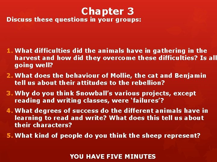 Chapter 3 Discuss these questions in your groups: 1. What difficulties did the animals