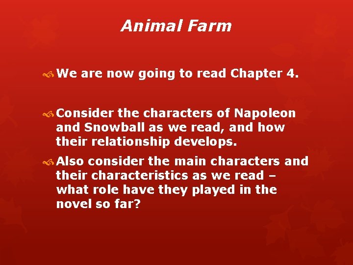 Animal Farm We are now going to read Chapter 4. Consider the characters of