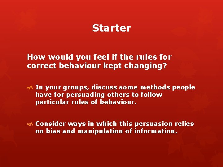 Starter How would you feel if the rules for correct behaviour kept changing? In