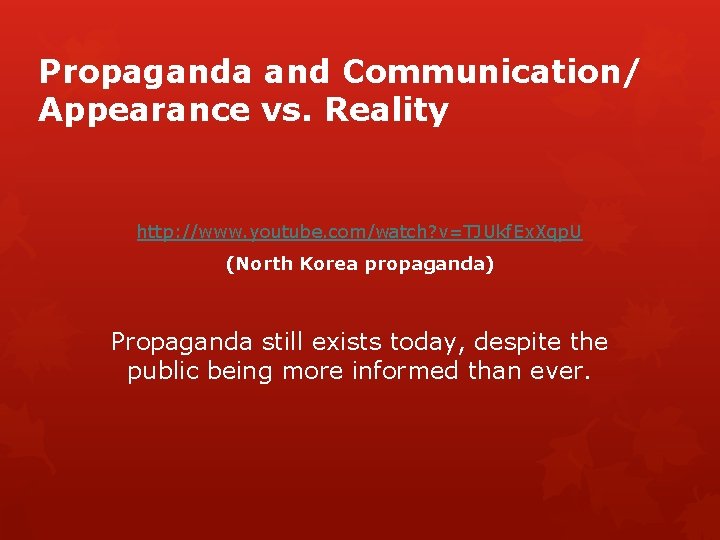 Propaganda and Communication/ Appearance vs. Reality http: //www. youtube. com/watch? v=TJUkf. Ex. Xqp. U