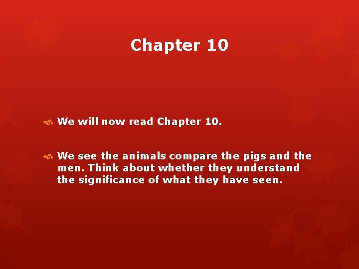 Chapter 10 We will now read Chapter 10. We see the animals compare the