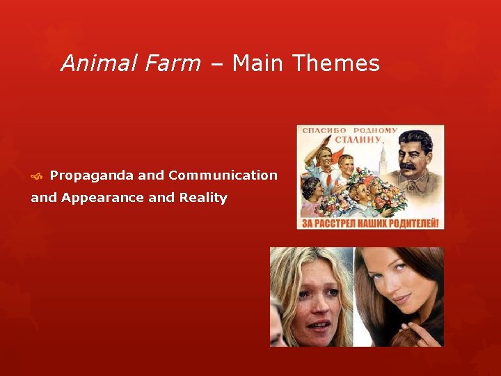 Animal Farm – Main Themes Propaganda and Communication and Appearance and Reality 