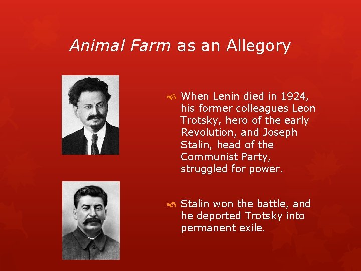 Animal Farm as an Allegory When Lenin died in 1924, his former colleagues Leon