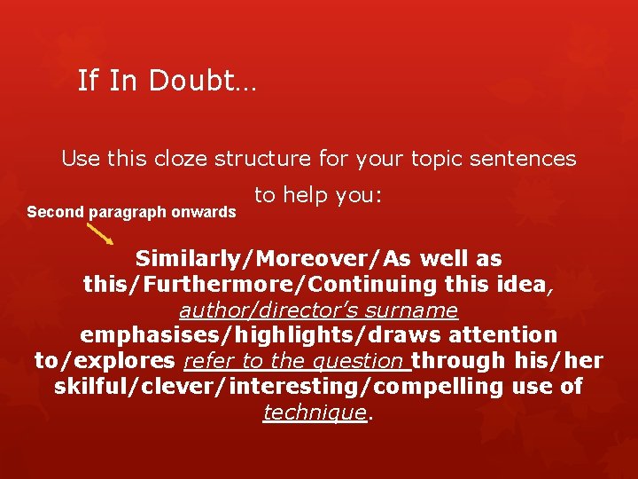 If In Doubt… Use this cloze structure for your topic sentences Second paragraph onwards