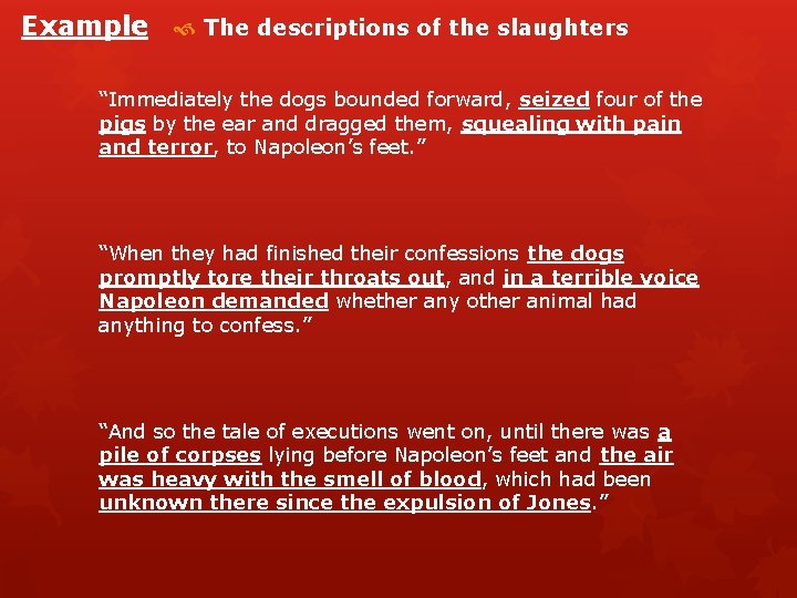 Example The descriptions of the slaughters “Immediately the dogs bounded forward, seized four of