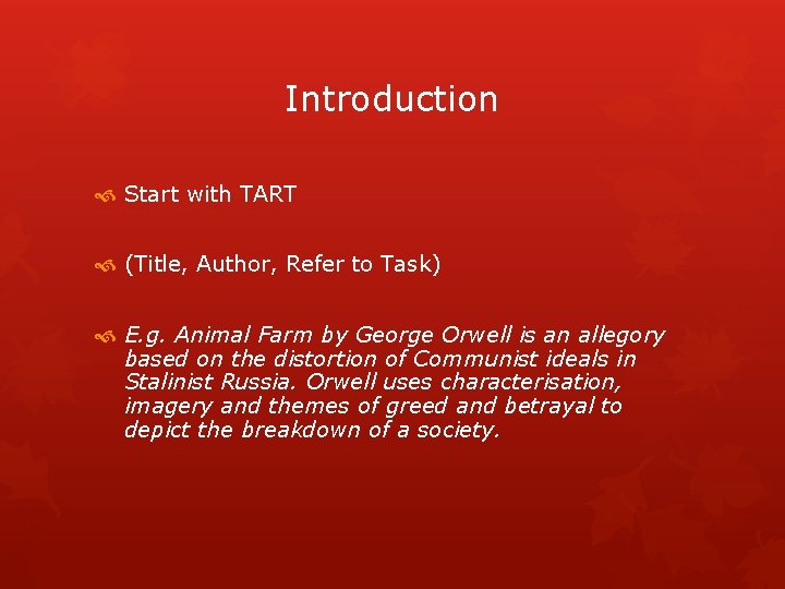 Introduction Start with TART (Title, Author, Refer to Task) E. g. Animal Farm by