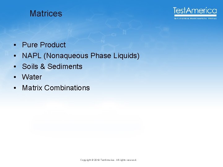 Matrices • • • Pure Product NAPL (Nonaqueous Phase Liquids) Soils & Sediments Water