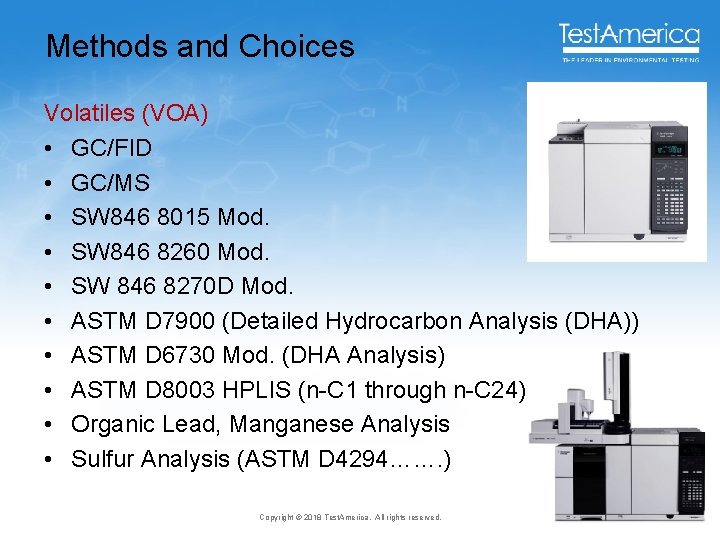 Methods and Choices Volatiles (VOA) • GC/FID • GC/MS • SW 846 8015 Mod.