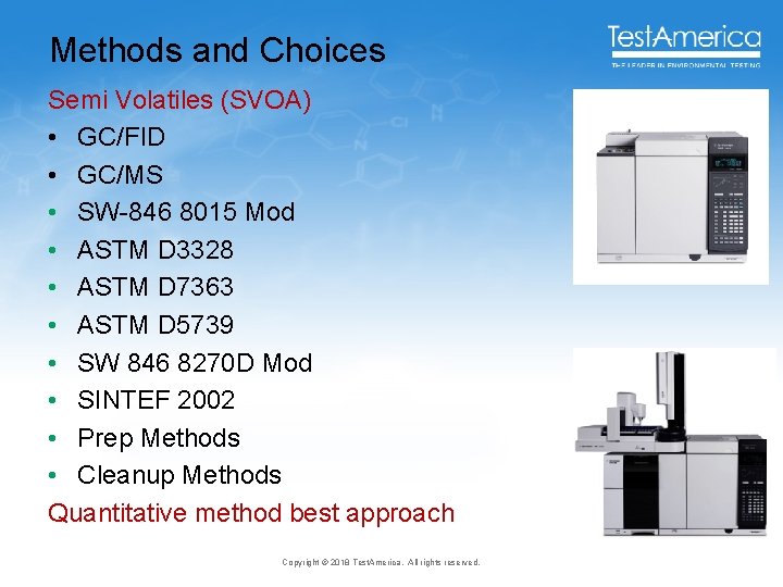 Methods and Choices Semi Volatiles (SVOA) • GC/FID • GC/MS • SW-846 8015 Mod