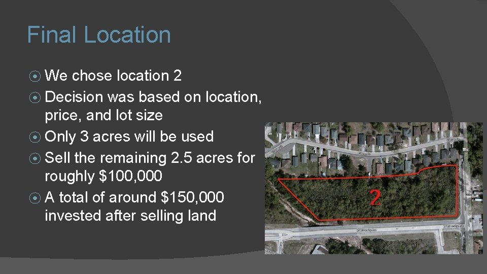 Final Location ⦿ We chose location 2 ⦿ Decision was based on location, price,
