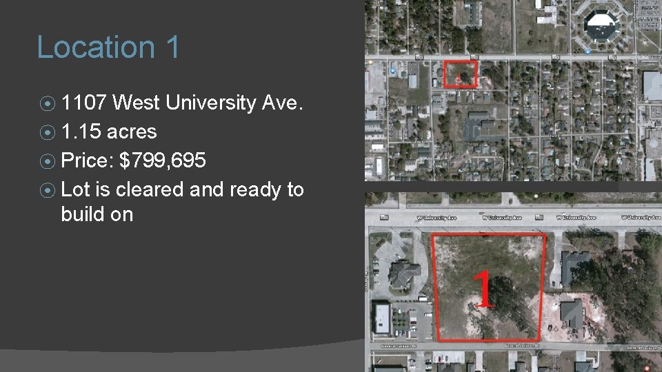 Location 1 ⦿ 1107 West University Ave. ⦿ 1. 15 acres ⦿ Price: $799,