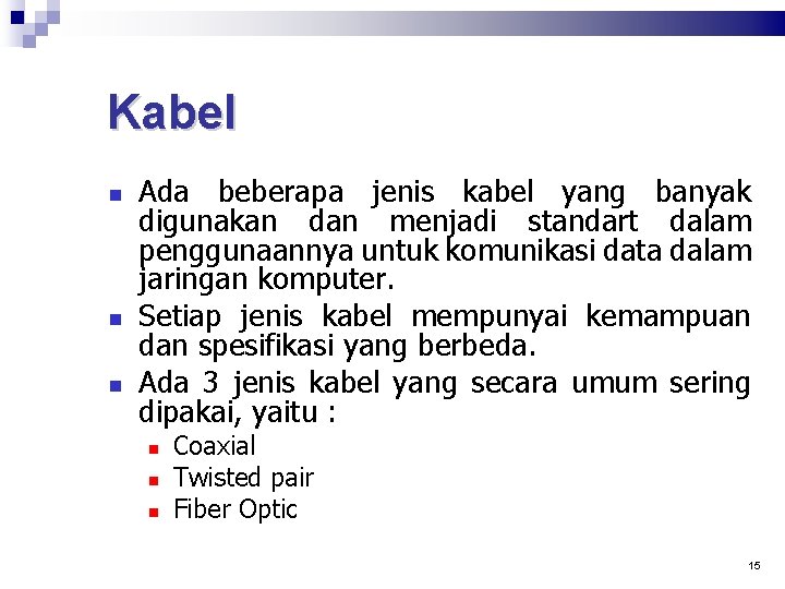 Kabel Ada beberapa jenis kabel yang banyak digunakan dan menjadi standart dalam penggunaannya untuk