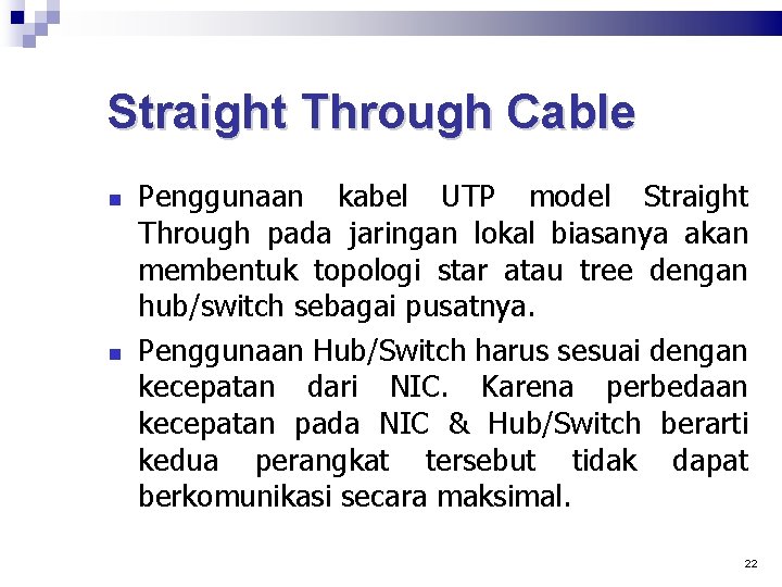 Straight Through Cable Penggunaan kabel UTP model Straight Through pada jaringan lokal biasanya akan
