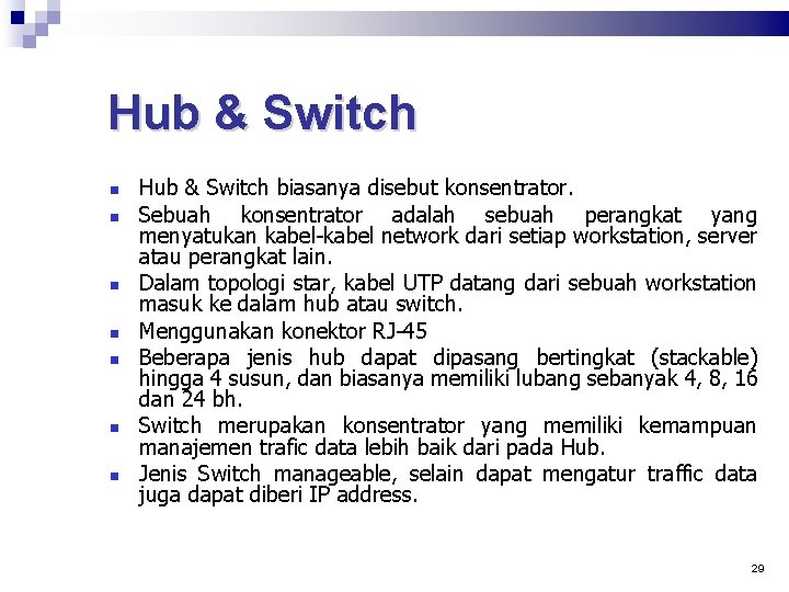 Hub & Switch Hub & Switch biasanya disebut konsentrator. Sebuah konsentrator adalah sebuah perangkat