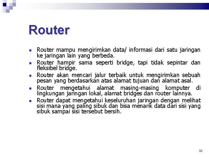 Router mampu mengirimkan data/ informasi dari satu jaringan ke jaringan lain yang berbeda. Router