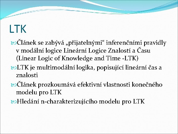 LTK Článek se zabývá „přijatelnými“ inferenčními pravidly v modální logice Lineární Logice Znalostí a