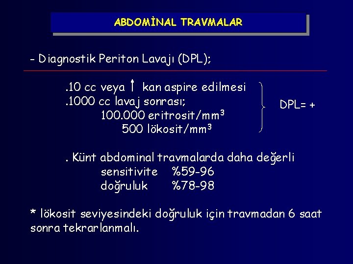 ABDOMİNAL TRAVMALAR - Diagnostik Periton Lavajı (DPL); . 10 cc veya kan aspire edilmesi.