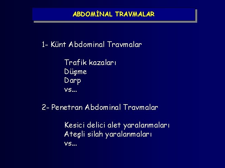 ABDOMİNAL TRAVMALAR 1 - Künt Abdominal Travmalar Trafik kazaları Düşme Darp vs. . .